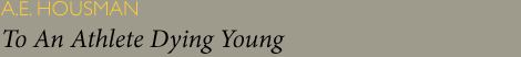 A.E. Housman - To An Athlete Dying Young