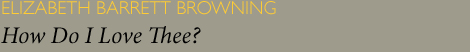 Elizabeth Barrett Browning - How Do I Love Thee?