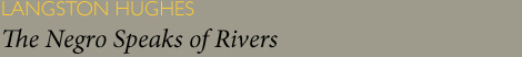 Langston Hughes - The Negro Speaks of Rivers